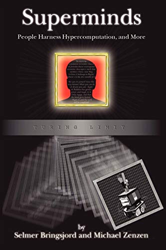Superminds: People Harness Hypercomputation, and More (Studies in Cognitive Systems, 29, Band 29)