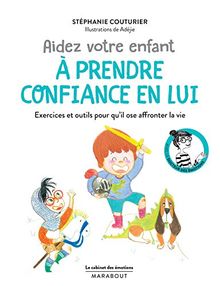 Aidez votre enfant à prendre confiance en lui : exercices et outils pour qu'il ose affronter la vie