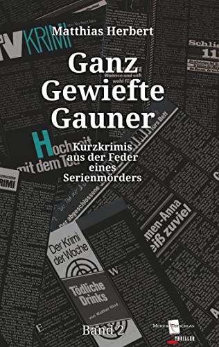 Ganz Gewiefte Gauner: Kurzkrimis aus der Feder eines Serienmörders Band 2