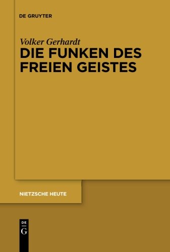 Die Funken des freien Geistes: Neuere Aufsätze zu Nietzsches Philosophie der Zukunft (Nietzsche Heute)