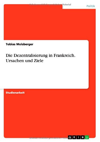 Die Dezentralisierung in Frankreich. Ursachen und Ziele