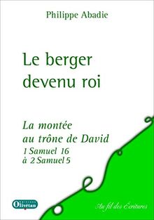 Le berger devenu roi : la montée au trône de David : selon 1 Samuel 16 à 2 Samuel 5