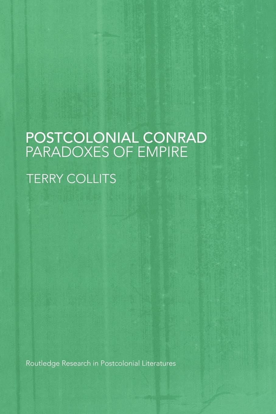 Postcolonial Conrad: Paradoxes of Empire (Postcolonial Literatures, 12, Band 12)