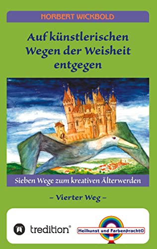 Sieben Wege zum kreativen Älterwerden 4: Auf künstlerischen Wegen der Weisheit entgegen