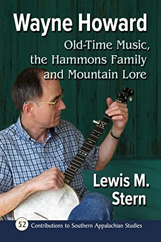 Wayne Howard: Old-Time Music, the Hammons Family and Mountain Lore (Contributions to Southern Appalachian Studies, Band 52)