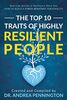 The Top 10 Traits of Highly Resilient People: Real Life Stories of Resilience Show You How to Build a Stress Resistant Personality