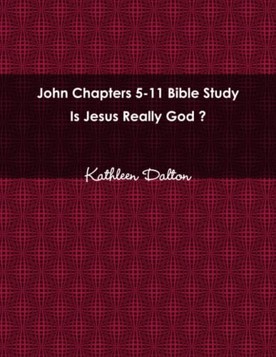 John Chapters 5-11 Bible Study Is Jesus Really God?