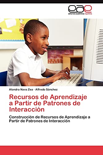 Recursos de Aprendizaje a Partir de Patrones de Interacción: Construcción de Recursos de Aprendizaje a Partir de Patrones de Interacción