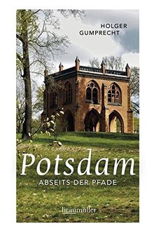 Potsdam abseits der Pfade: Eine etwas andere Reise durch die Stadt der Schlösser und Gärten