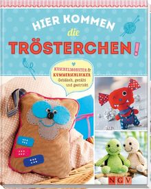 Hier kommen die Trösterchen: Kuschelmonster & Kummerschlucker. Gehäkelt, genäht und gestrickt