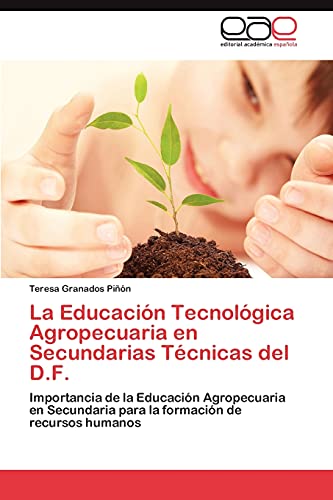 La Educación Tecnológica Agropecuaria en Secundarias Técnicas del D.F.: Importancia de la Educación Agropecuaria en Secundaria para la formación de recursos humanos