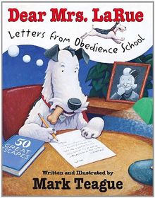 Dear Mrs. Larue: Letters from Obedience School: Letters from Obedience School