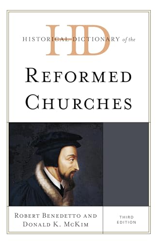 Historical Dictionary of the Reformed Churches (Historical Dictionaries of Religions, Philosophies and Movements)