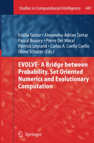EVOLVE- A Bridge between Probability, Set Oriented Numerics and Evolutionary Computation (Studies in Computational Intelligence, Band 447)