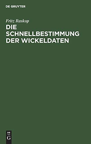 Die Schnellbestimmung der Wickeldaten: Für Drehstrommotoren, Einphasen-Wechselstrommotoren und Kleinst-Kollektormotoren mit einem Anhang: Ursprungs-Wickeldaten (Wickeldaten-Archiv)