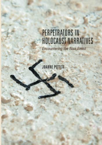 Perpetrators in Holocaust Narratives: Encountering the Nazi Beast