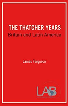 The Thatcher Years: Britain and Latin America