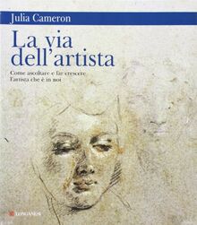La via dell'artista. Come ascoltare e far crescere l'artista che è in noi