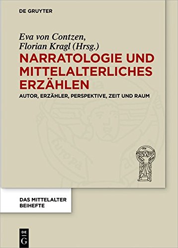 Narratologie und mittelalterliches Erzählen: Autor, Erzähler, Perspektive, Zeit und Raum (Das Mittelalter. Perspektiven mediävistischer Forschung. Beihefte, Band 7)