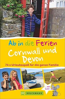 Bruckmann Reiseführer: Ab in die Ferien Devon und Cornwall. Urlaubsspaß für die ganze Familie. Ein Familienreiseführer mit Insidertipps für den perfekten Urlaub mit Kindern. NEU 2019