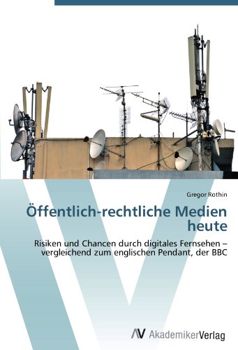 Öffentlich-rechtliche Medien heute: Risiken und Chancen durch digitales Fernsehen – vergleichend zum englischen Pendant, der BBC