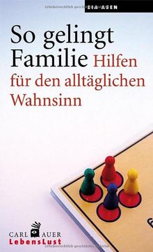 So gelingt Familie. Hilfen für den alltäglichen Wahnsinn