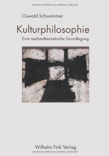 Kulturphilosophie: Eine medientheoretische Grundlegung