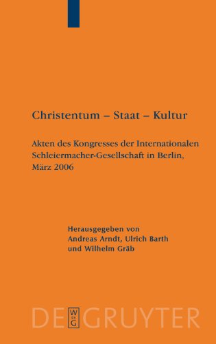 Christentum - Staat - Kultur: Akten des Kongresses der Internationalen Schleiermacher-Gesellschaft in Berlin, März 2006: 22 (Schleiermacher-Archiv)