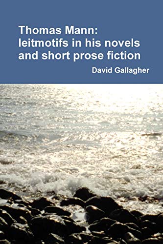 Thomas Mann: leitmotifs in his novels and short prose fiction