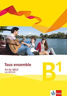 Tous ensemble - Fit für DELF B1. Ausgabe ab 2013: Prüfungsvorbereitungsheft mit Audio-CD Niveau (Tous ensemble / Ausgabe ab 2013)