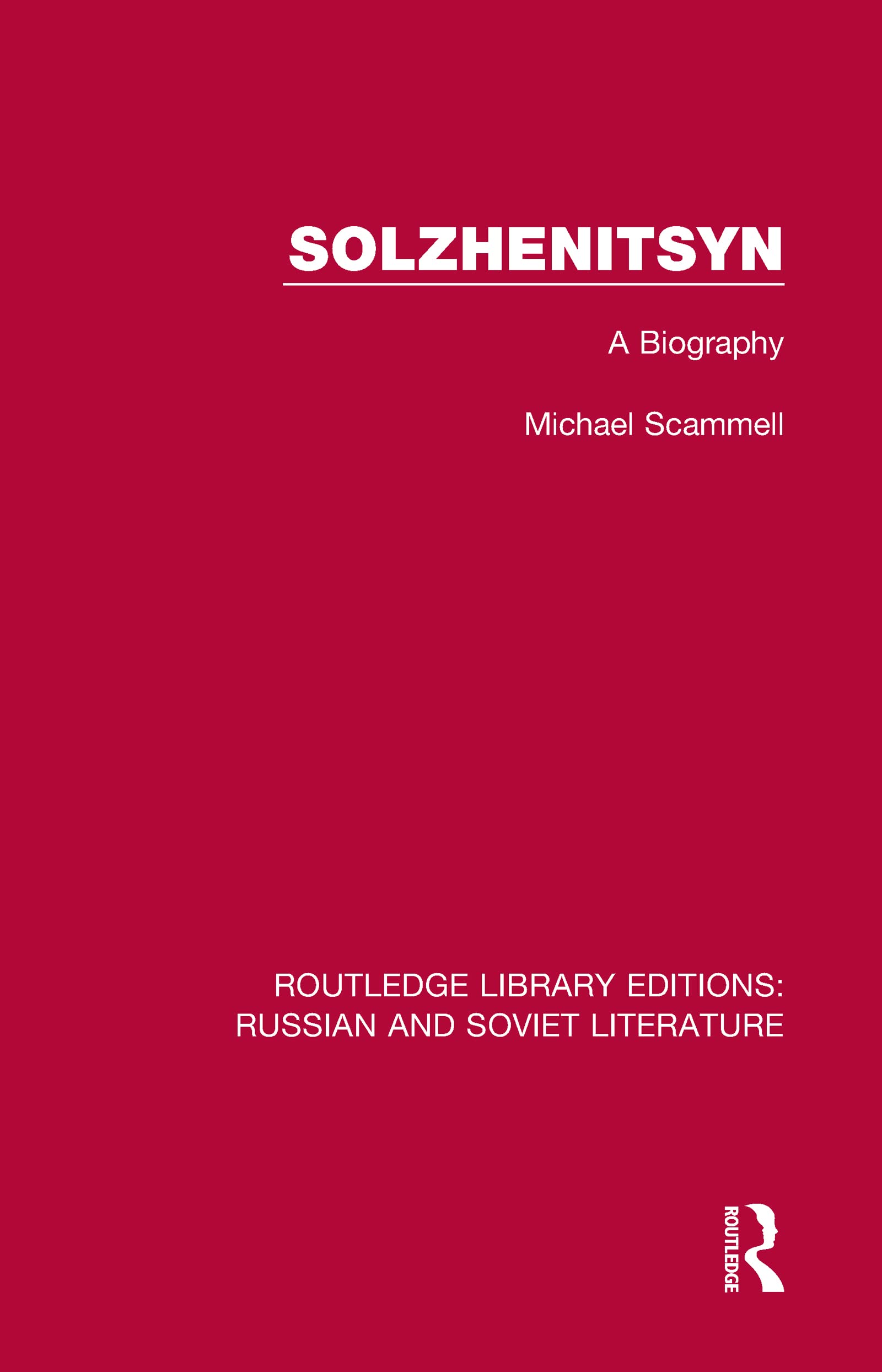 Solzhenitsyn: A Biography (Routledge Library Editions: Russian and Soviet Literature, 15, Band 15)