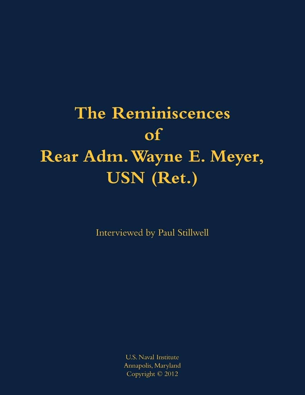 The Reminiscences of Rear Adm. Wayne E. Meyer, USN (Ret.): 1926-2009