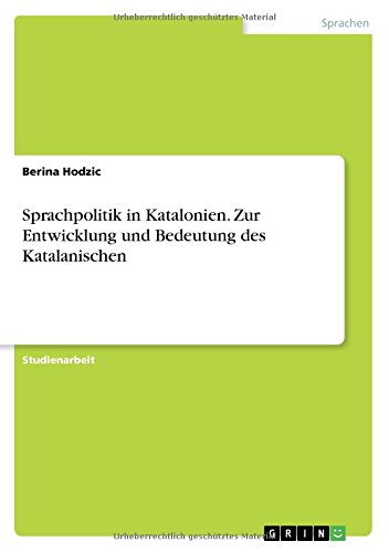 Sprachpolitik in Katalonien. Zur Entwicklung und Bedeutung des Katalanischen