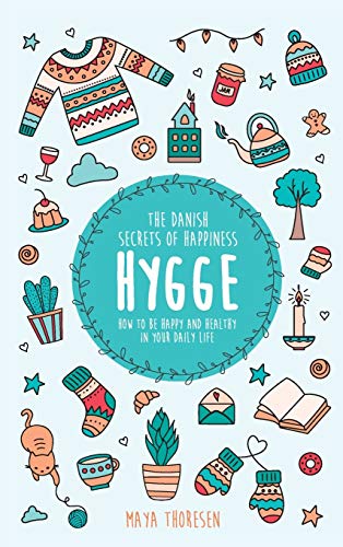 Maya Thoresen Hygge, The Danish Secrets Of Happiness, How To Be Happy And Healthy In Your Daily Life