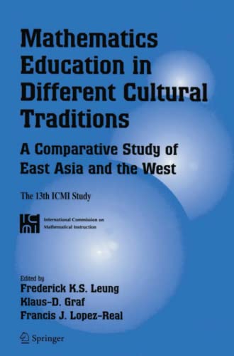 Mathematics Education in Different Cultural Traditions- A Comparative Study of East Asia and the West: The 13th ICMI Study (New ICMI Study Series, Band 9)