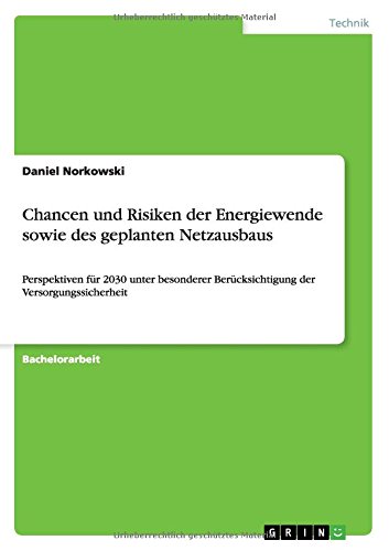 Chancen und Risiken der Energiewende sowie des geplanten Netzausbaus: Perspektiven für 2030 unter besonderer Berücksichtigung der Versorgungssicherheit