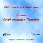 Mehr Freude und Erfolg beim Lernen durch mentales Training: Entspannt - konzentriert - zielgerichtet
