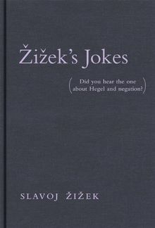 Zizek's Jokes: (Did you Hear the one about Hegel and Negation?)