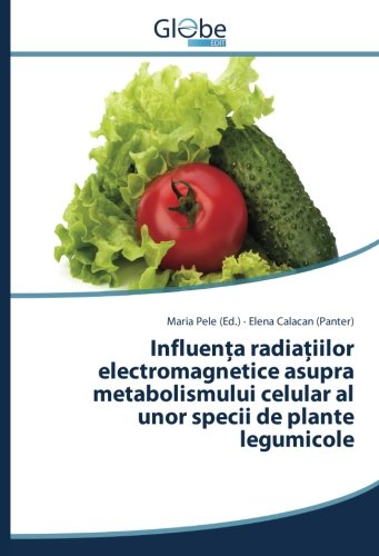 Influenţa radiaţiilor electromagnetice asupra metabolismului celular al unor specii de plante legumicole