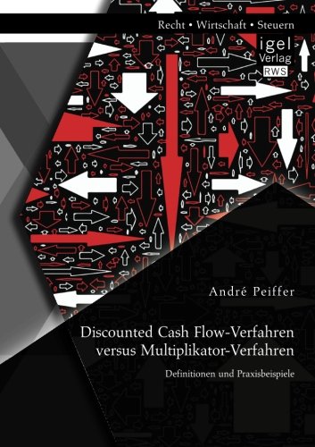 Discounted Cash Flow-Verfahren versus Multiplikator-Verfahren: Definitionen und Praxisbeispiele