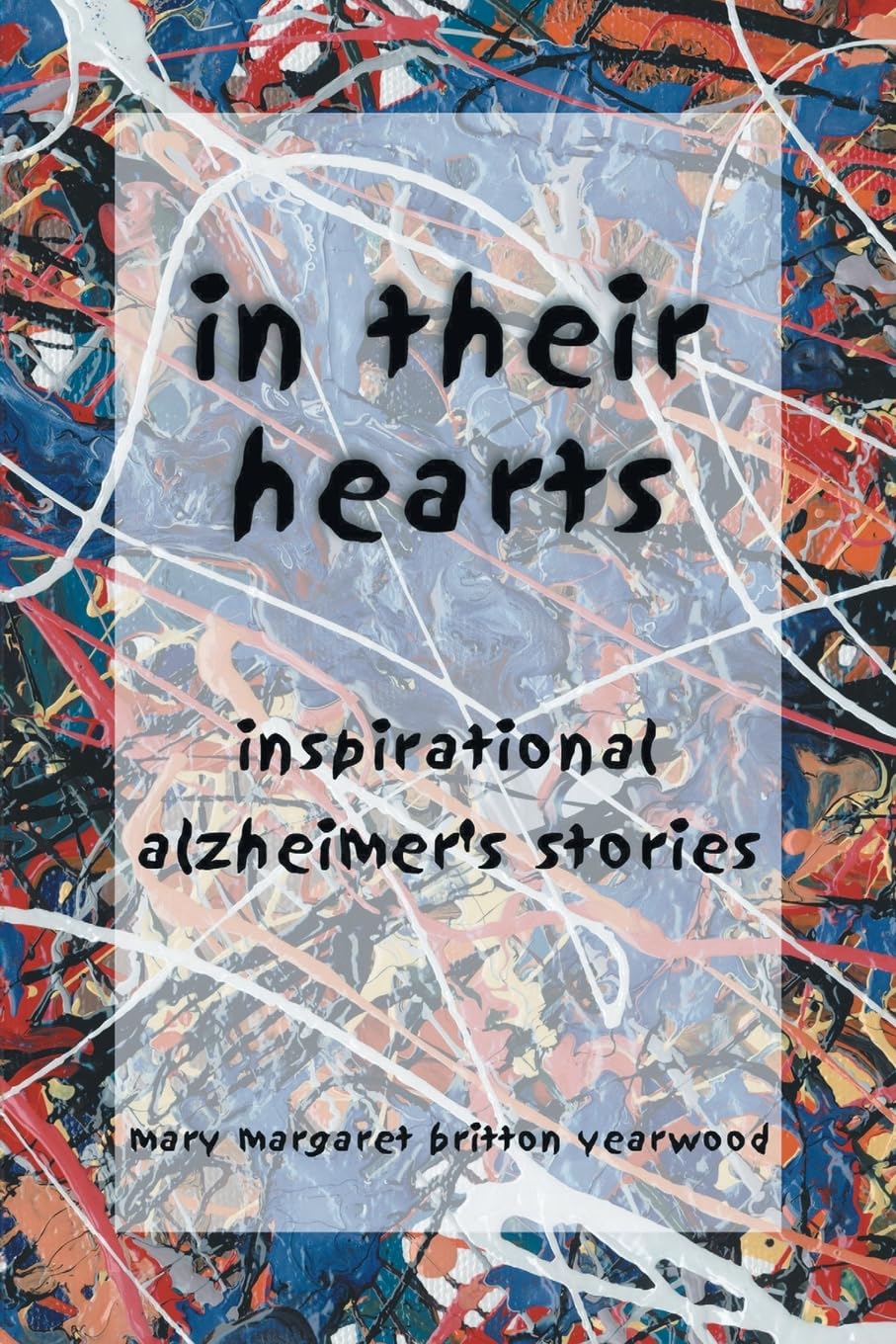 In Their Hearts: Inspirational Alzheimer's Stories