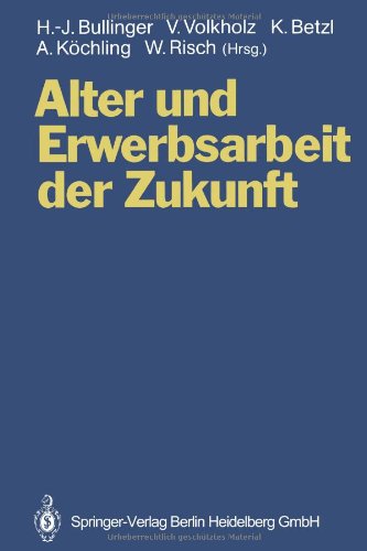 Alter und Erwerbsarbeit der Zukunft: Arbeit Und Technik Bei Veränderten Alters- Und Belegschaftsstrukturen (German Edition)
