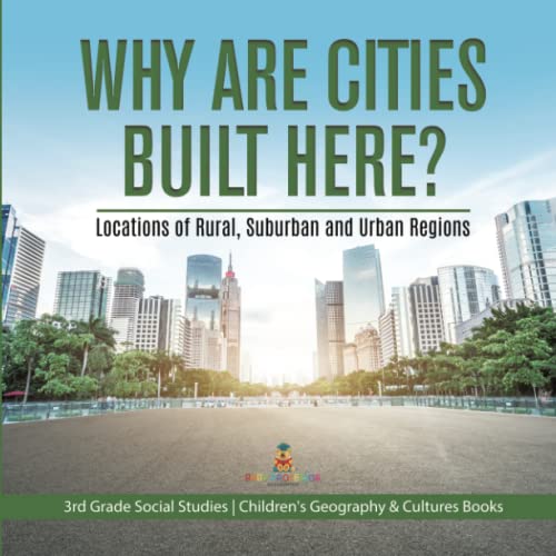 Why Are Cities Built Here? Locations of Rural, Suburban and Urban Regions 3rd Grade Social Studies Children's Geography & Cultures Books