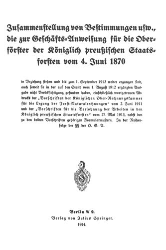 Zusammenstellung von Bestimmungen usw., die zur Geschäfts-Anweisung für die Oberförster der Königlich preußischen Staatsforsten vom 4. Juni 1870: Vom Koniglich-preussisches Staatsforstamt