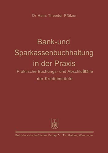 Bank- und Sparkassenbuchhaltung in der Praxis: Praktische Buchungs- Und Abschlußfälle Der Kreditinstitute (German Edition)