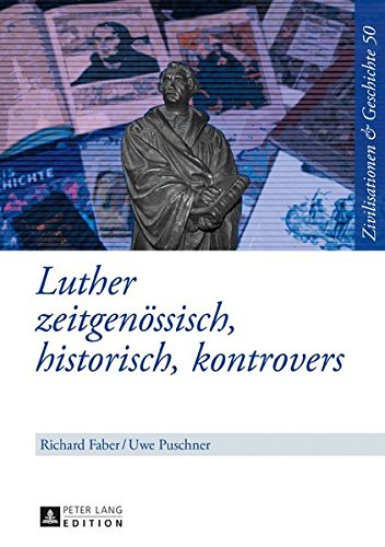Luther: zeitgenössisch, historisch, kontrovers (Zivilisationen und Geschichte / Civilizations and History / Civilisations et Histoire)