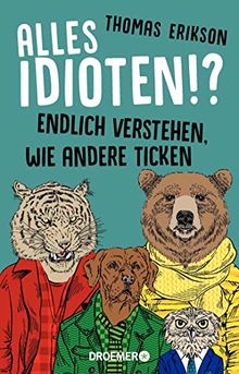 Alles Idioten!?: Endlich verstehen, wie andere ticken