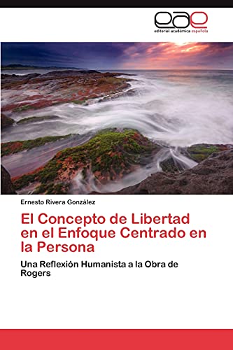 El Concepto de Libertad en el Enfoque Centrado en la Persona: Una Reflexión Humanista a la Obra de Rogers