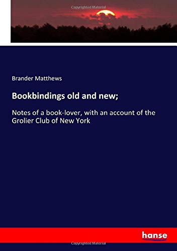 Bookbindings old and new;: Notes of a book-lover, with an account of the Grolier Club of New York