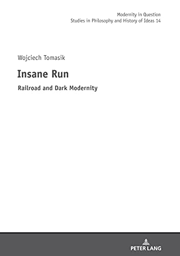 Insane Run: Railroad and Dark Modernity (Modernity in Question, Band 14)